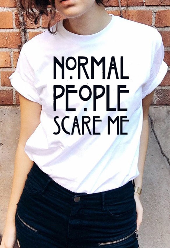 Normal People Frighten Me T-Shirt Normal People Frighten Me T-Shirt