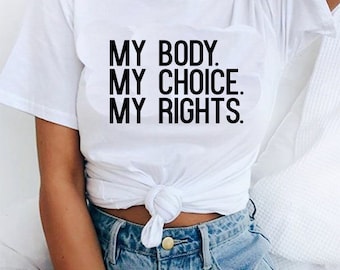 Feminist T-shirt My Body My Choice My rights Women&#39;s Rights Cool Feminism Tee