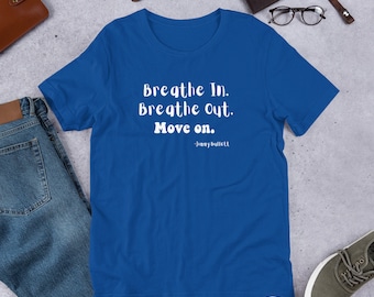 Breathe In Breathe Out Move On T-Shirt, Unisex Mindfulness Graphic Tee