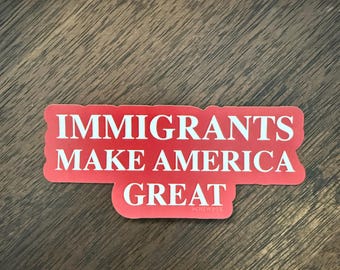 Immigrants Make America Great Sticker. Buy single or pack of 3 stickers. Water Bottle, Cell Phone, Laptop Decals, Car Decal.