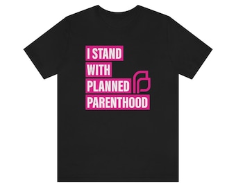 I Stand With Planned Parenthood Unisex Jersey Short Sleeve Tee