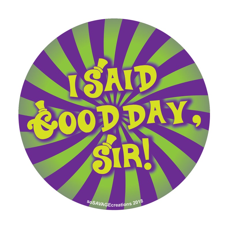 good day sir willy wonka inspired button etsy