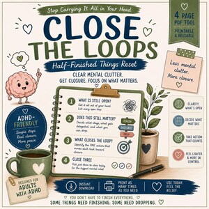 May include: A 4-page printable PDF tool titled CLOSE THE LOOPS Half-Finished Things Reset. The document features a clipboard with four numbered steps for mental organization, a cartoon brain, a green mug, a plant, and a pen. Text includes ADHD-friendly, clear mental clutter, and instructions for adults with ADHD.