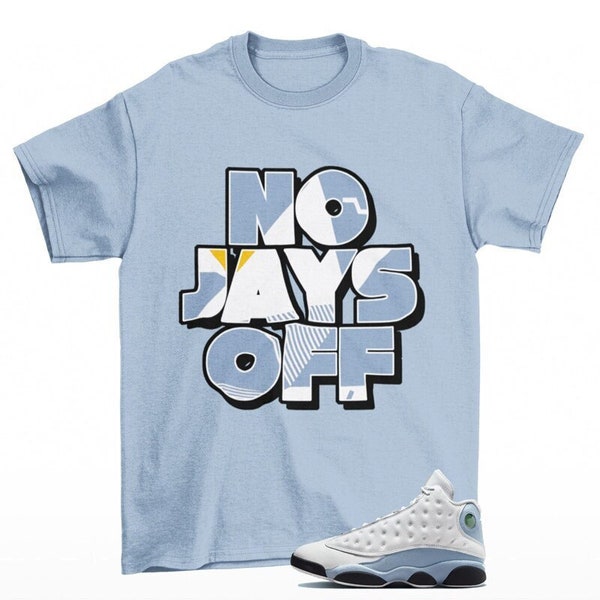 Jay All Day Shirt to Match Jordan Retro 13 Blue Grey