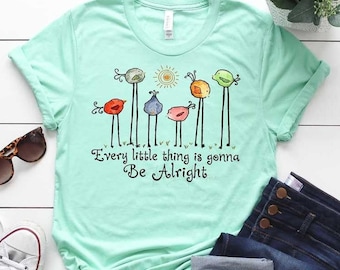 Every little thing is gonna be alright shirt - Little birds - Inspirational - Hippie