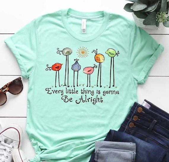 Every Little Thing Is Gonna Be Alright Bird T Shirt Every Little Thing Is Gonna Be Alright Bird T Shirt