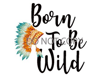 Born to Be Wild Sublimation PNG- Print to Press