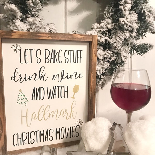 Let's bake stuff drink wine and watch hallmark Christmas movies sign