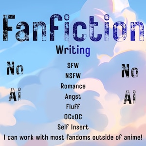 Op de afbeelding: Een digitale afbeelding met een hemelsblauwe achtergrond en witte wolken. De tekst luidt: FanFiction Writing, No SFW, No NSFW, No Romance, No Angst, No Fluff, No OCxOC, No Self Insert, No Ai, en I can work with most fandoms outside of anime!