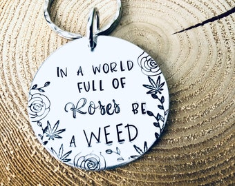 In A World Full Of Roses Be A Weed Keychain | Weed Keychain | Marijuana Keychain