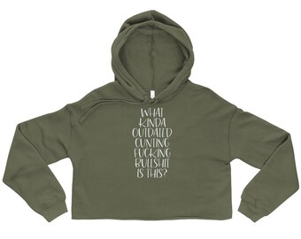 What Kinda Outdated Cunting Fucking Bullshit Is This Crop Hoodie