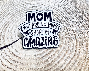 Mom You Are Nothing Short of Amazing Enamel Pin