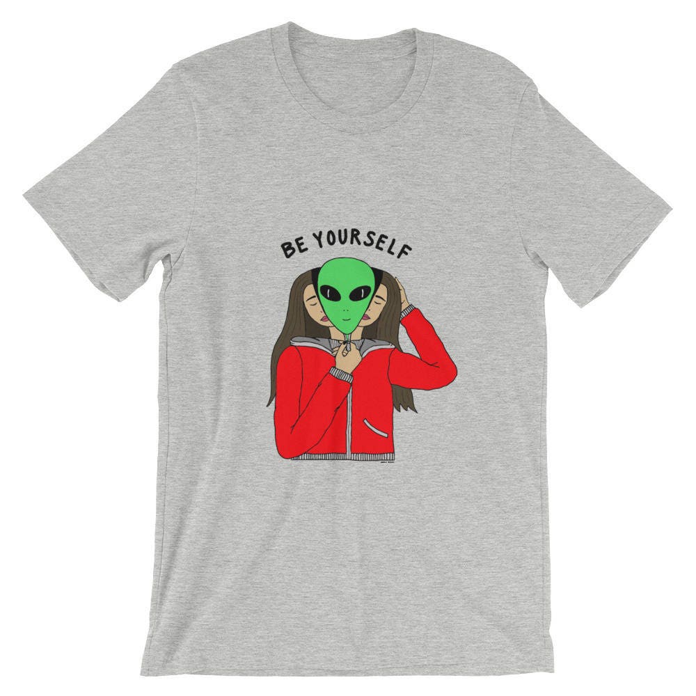 be yourself alien shirt