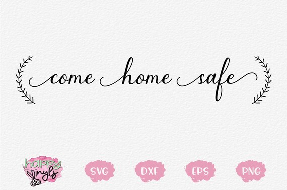 Download Come Home Safe A Home Decor Svg File For Cricut Silhouette Etsy
