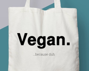 Vegan Gift. Vegan Bag. "Vegan. Because Duh..." Eco Tote Bag.