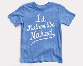 Rather Be Naked Baby + Kids Tee - BabyDoopy - Toddler Youth Cute Funny Graphic Print Shirt