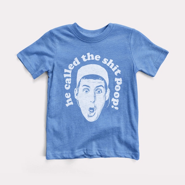 He Called The Shit Poop Baby + Kids Tee - BabyDoopy - Toddler Youth Funny Cute Graphic Print Adam Sandler Billy Madison