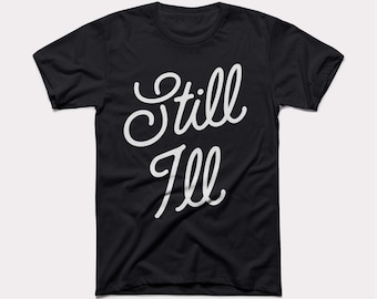 Still Ill Script Adult Unisex Tee - BabyDoopy - 90s Rap Hiphop Parenting Graphic Print Shirt