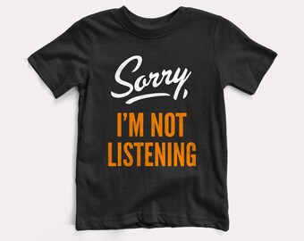 Sorry, I'm Not Listening Baby + Kids Tee - BabyDoopy - Toddler Youth Cute Funny Graphic Print Shirt