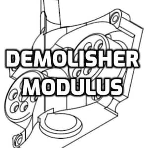 May include: A black and white line drawing of a mechanical part labeled "Demolisher Modulus".