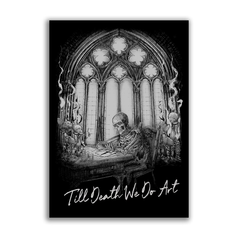 May include: Black and white illustration of a skeleton seated at a desk, writing. The skeleton is in a gothic-style room with a large arched window. The text "Till Death We Do Art" is at the bottom.
