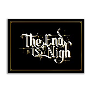 May include: A black background with a gold frame and white text that reads "The End is Nigh".