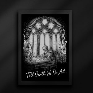 May include: Black and white framed artwork featuring a skeleton seated at a desk, writing. The scene is set in a gothic-style room with a large arched window. The text "Till Death We Do Art" is at the bottom.