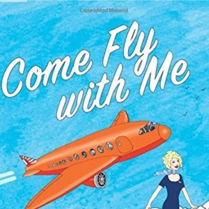 May include: An orange airplane with a smiling woman in a blue dress and a pink suitcase walking on clouds. The text "Come Fly with Me" is written in white cursive letters at the top of the image.