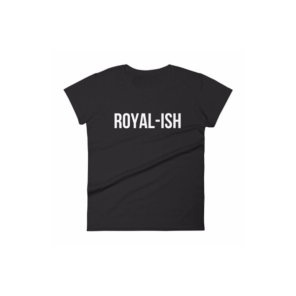 Meghan Markle Inspired 'Royal-ish' Collection T-Shirt | by Meghan's Mirror - Royal Women's Black T-Shirt