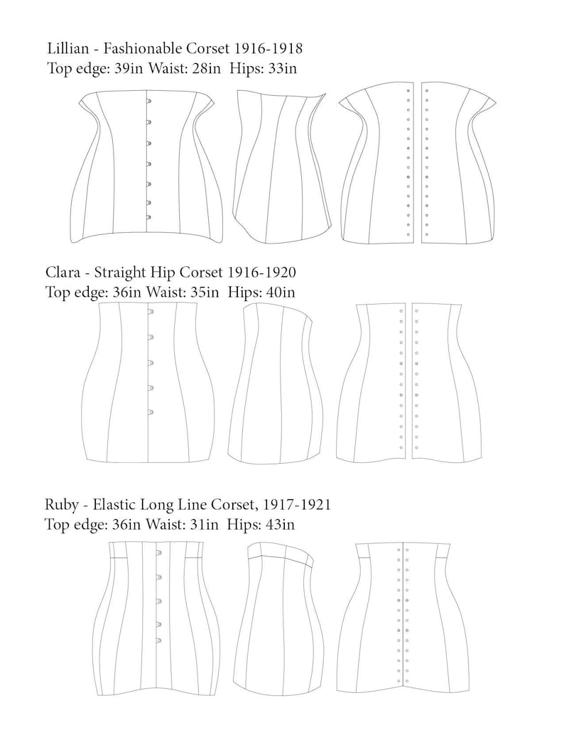 Puede incluir: Dibujos de l&iacute;nea de tres estilos diferentes de cors&eacute;s. Cada cors&eacute; se muestra desde el frente y la espalda. Los cors&eacute;s est&aacute;n etiquetados con sus nombres y medidas: Lillian - Cors&eacute; de moda 1916-1918 Borde superior: 39 pulgadas Cintura: 28 pulgadas Caderas: 33 pulgadas, Clara - Cors&eacute; de cadera recta 1916-1920 Borde superior: 36 pulgadas Cintura: 35 pulgadas Caderas: 40 pulgadas, Ruby - Cors&eacute; de l&iacute;nea larga el&aacute;stica, 1917-1921 Borde superior: 36 pulgadas Cintura: 31 pulgadas Caderas: 43 pulgadas.