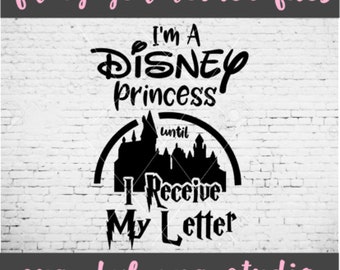I'm A Disney Princess Until I Receive My Letter - Harry Potter Shirt - Hogwarts Shirt - SVG - PNG - DXF