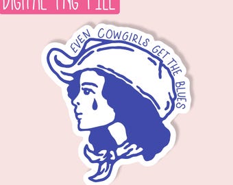 Even Cowgirls Get The Blues PNG / Quirky PNG / Sticker PNG / Cute Girly Png / Design Digital Download