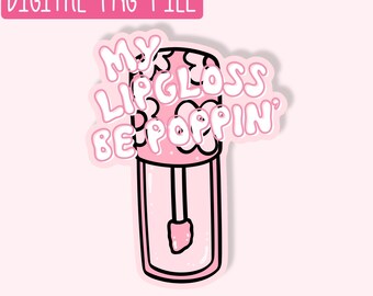 My Lipgloss Be Poppin' PNG / Quirky PNG / Sticker PNG / Cute Girly Png / Design Digital Download