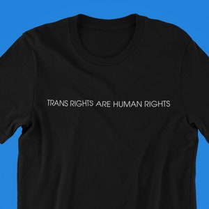 Trans Rights are Human Rights Shirt, Trans Shirt, Trans Pride, Trans Rights Shirt, Trans Rights, Trans Pride Shirt, Trans Gift