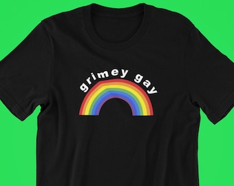 Grimey Gay Shirt , Funny Gay Shirt , Cute Shirt for Pride , Funny Pride Shirt , Rainbow Shirt , Queer Pride Shirt , Funny Queer Shirt