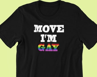 Move I'm Gay Shirt Gay Shirt, Pride Shirt, LGBT Shirt, Pride Shirt, Pride, Gay Pride T-Shirt, Lesbian Shirt, Queer Shirt, Lesbian, LGBTQ