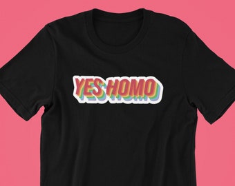 Yes Homo Shirt, Gay Shirt, Pride Shirt, LGBT Shirt, Pride Shirt, Pride, Gay Pride T-Shirt, Lesbian Shirt, Queer Shirt, Lesbian, LGBTQ Shirt