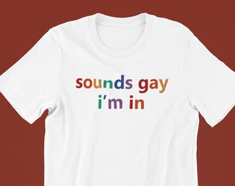 Sounds Gay I'm in Shirt, Gay Shirt, Pride Shirt, LGBT Shirt, Pride Shirt, Pride, Gay Pride T-Shirt, Lesbisches Shirt, Queer Shirt, Lesbisch