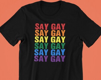Say Gay Rainbow Shirt, Gay Shirt, Say Gay Shirt, Gay Pride Shirt, Lesbian Pride Shirt, Queer Pride Shirt, Trans Pride Shirt, Rainbow Shirt