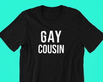 Gay Cousin Shirt, Gay Shirt, Pride Shirt, LGBT Shirt, Pride Shirt, Pride, Gay Pride T-Shirt, Lesbian Shirt, Queer Shirt, Lesbian, LGBTQ