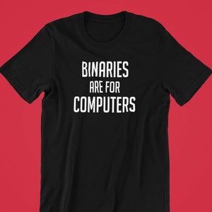 Binaries are for Computers Shirt, Non Binary Pride, LGBT T Shirt, Queer Shirt, LGBTQ T Shirt, They/Them Tee, Enby Shirt, Enby Clothing