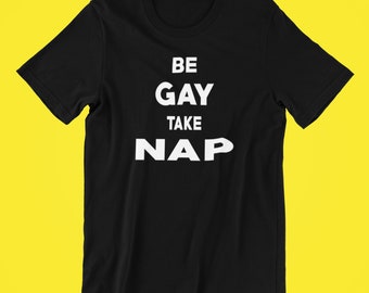 Be Gay Neem Nap Shirt, Gay Shirt, Pride Shirt, LGBT Shirt, Pride Shirt, Pride, Gay Pride T-Shirt, Lesbisch Shirt, Queer Shirt, Lesbisch, LGBTQ