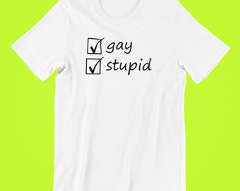 Gay and Stupid Shirt, Gay Shirt, Pride Shirt, LGBT Shirt, Pride Shirt, Pride, Gay Pride T-Shirt, Lesbian Shirt, Queer Shirt, Lesbian, LGBTQ