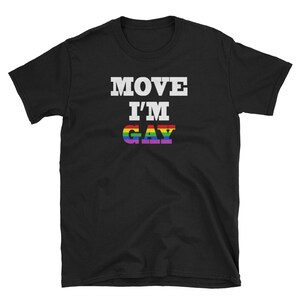 Move I'm Gay Shirt Gay Shirt, Pride Shirt, LGBT Shirt, Pride Shirt, Pride, Gay Pride T-Shirt, Lesbian Shirt, Queer Shirt, Lesbian, LGBTQ image 2
