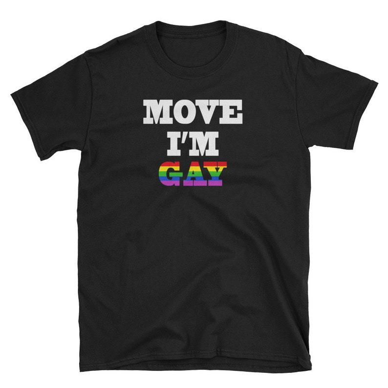 Move I M Gay Funny Gay Shirt Rainbow Shirt Funny Etsy