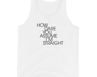 Hoe durf je ervan uit te gaan dat ik hetero ben - Tanktop