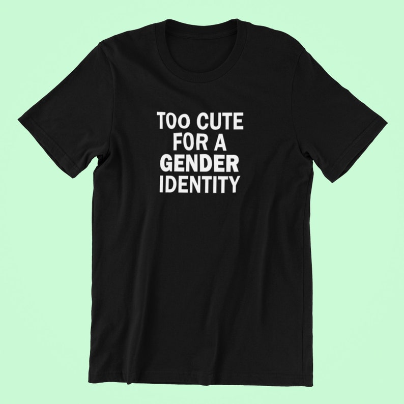 Too Cute For A Gender Identity Nonbinary Nonbinary Shirt Etsy Polska