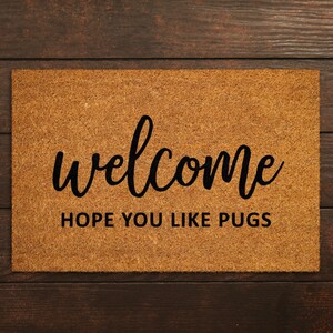 Welcome Hope You Like Pugs, Welcome Doormat, Funny Door Mat, New Home Gift, Wedding Gift Doormat, Welcome Hope You Like Pugs Mat S187