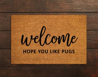 Welcome Hope You Like Pugs, Welcome Doormat, Funny Door Mat, New Home Gift, Wedding Gift Doormat, Welcome Hope You Like Pugs Mat S187