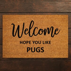 Welcome Hope You Like Pugs Doormats, Welcome Pugs Door Mat, Pugs Doormat, Welcome Pugs Funny Doormats, Welcome Pugs Dogs Home Doormats S249